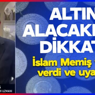 ALTIN ALACAKLAR DİKKAT! İslam Memiş Tarih Verdi ve Uyardı
