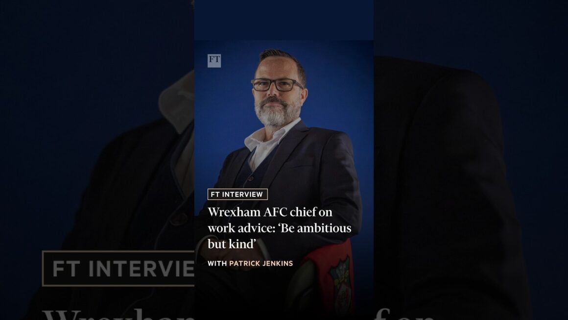 1793407863_maxresdefault.jpg Wrexham AFC chief on work advice: ‘Be ambitious but kind’ | FT #shorts